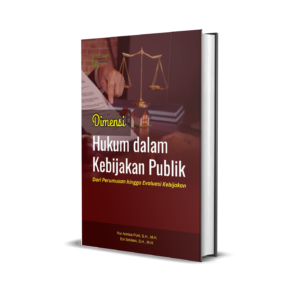 Dimensi Hukum dalam Kebijakan Publik (Dari Perumusan hingga Evaluasi Kebijakan)