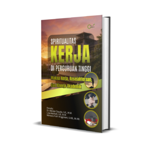 Spiritualitas Kerja di Perguruan Tinggi (Makna Kerja, Kesejahteraan, dan Kinerja Akademik)