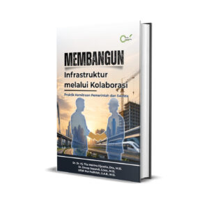 Membangun Infrastruktur melalui Kolaborasi (Praktik Kemitraan Pemerintah dan Swasta)