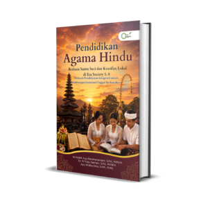 Pendidikan Agama Hindu Berbasis Sastra Suci dan Kearifan Lokal di Era Society 5.0 (Sebuah Pendekatan Integratif untuk Membangun Generasi Unggul Berkarakter)