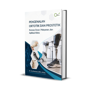 Pengenalan Ortotik dan Prostetik (Konsep Dasar, Pelayanan, dan Aplikasi Klinis)